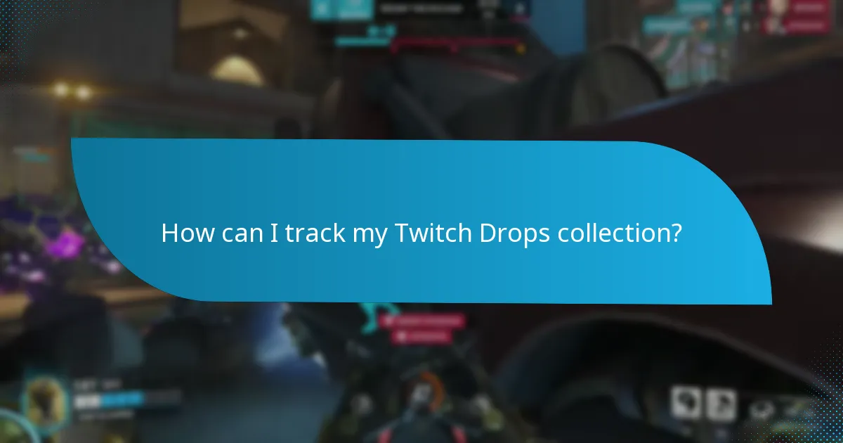 How can I track my Twitch Drops collection?