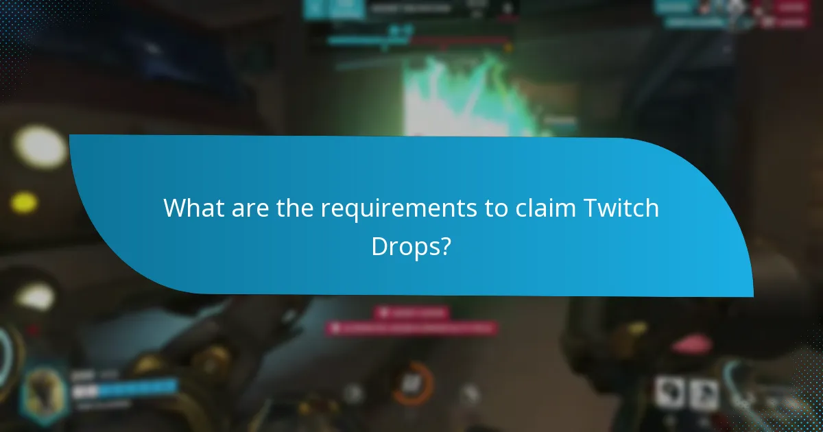What are the requirements to claim Twitch Drops?