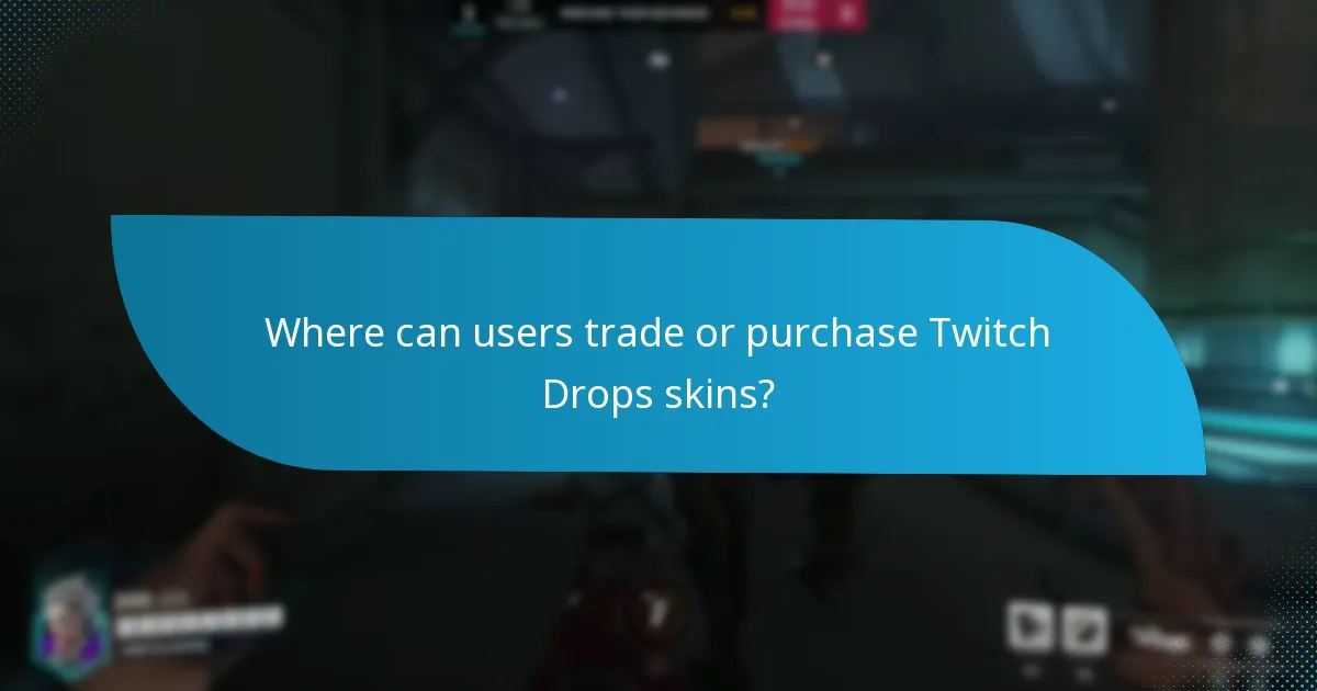 Where can users trade or purchase Twitch Drops skins?